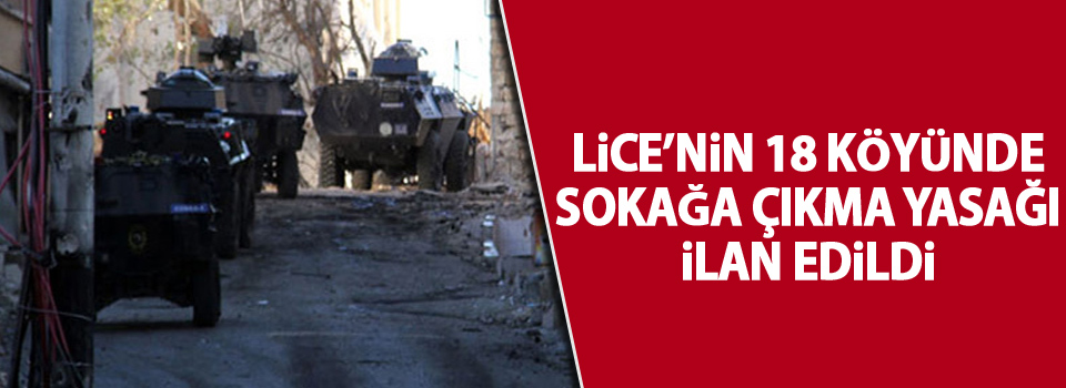 Lice’nin 18 köyünde sokağa çıkma yasağı ilan edildi