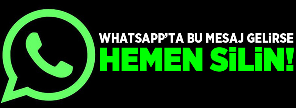 WhatsApp’ta bu mesaj gelirse hemen silin!