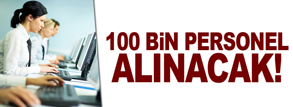 Kamu Kurumları Toplamda 100 Bin Personel Alacak