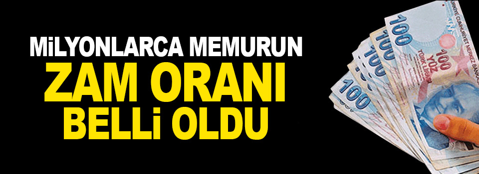 Milyonlarca memurun zam oranı belli oldu