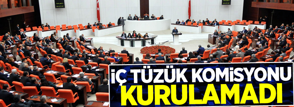 İç Tüzük Komisyonu kurulamadı