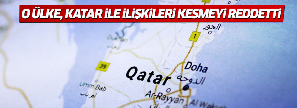 O ülke Katar ile ilişkileri kesmeyi reddetti