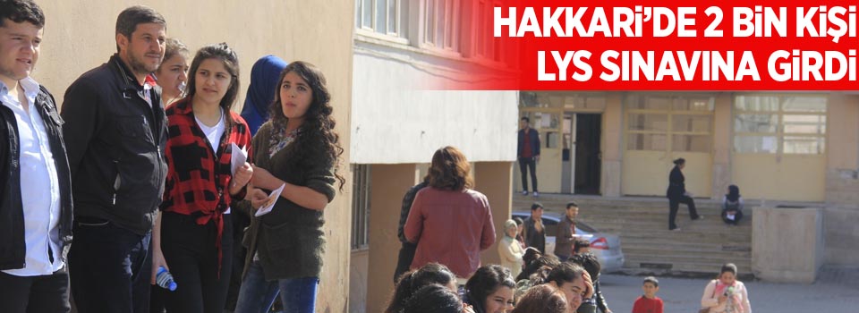 Hakkari’de 2 bin kişi LYS sınavına girdi