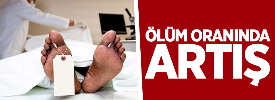 Erzurum’da ölüm oranında artış