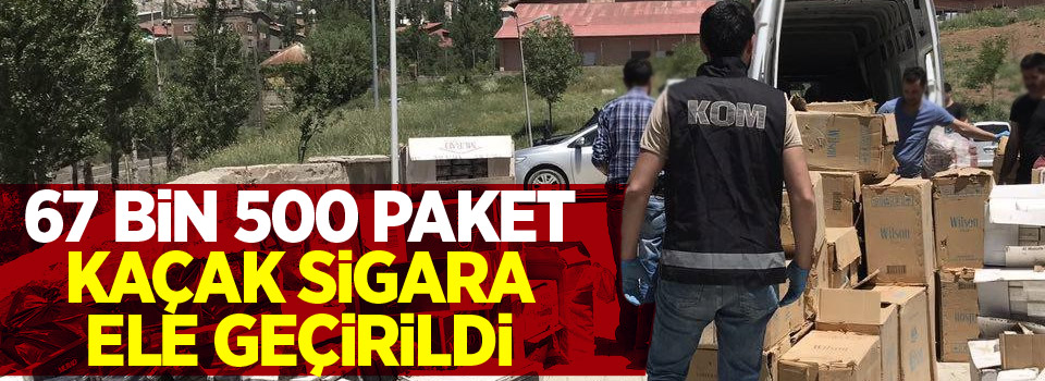 67 bin 500 paket kaçak sigara ele geçirildi