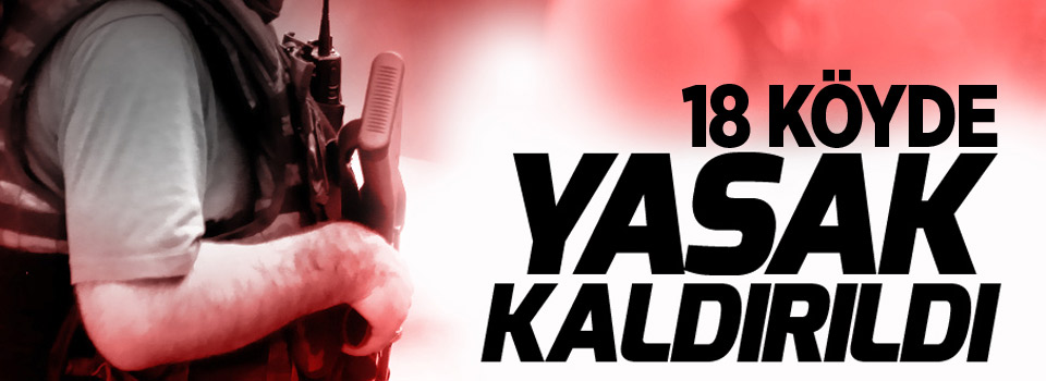 18 köyde sokağa çıkma yasağı kaldırıldı