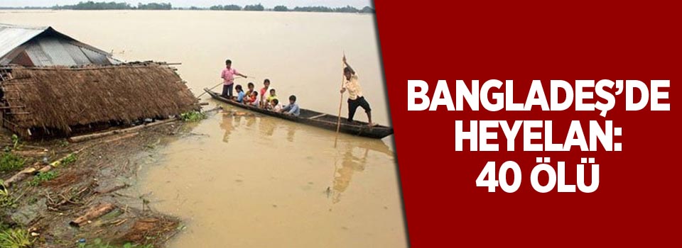Bangladeş’de heyelan: 40 ölü