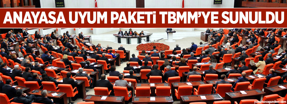 Anayasa Uyum Paketi TBMM’ye sunuldu