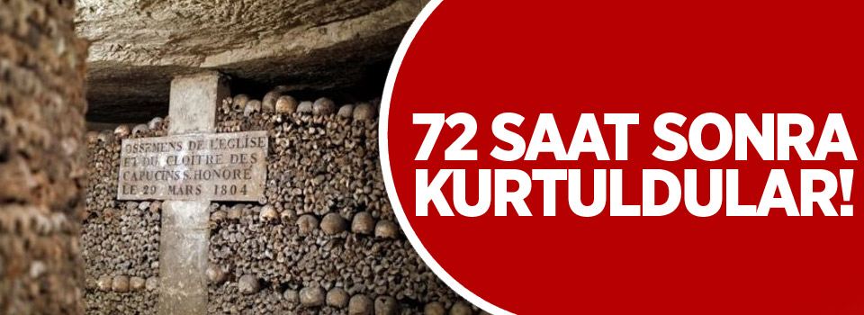 72 saat sonra kurtuldular!