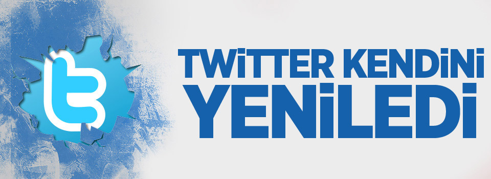 Twitter kendini yeniledi!