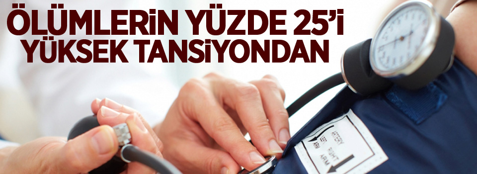 Ölümlerin yüzde 25’i yüksek tansiyondan