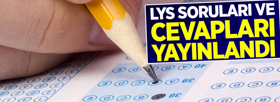 LYS soruları ve cevapları yayınlandı