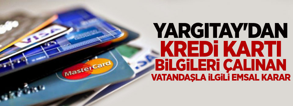 Yargıtay'dan kredi kartı bilgileri çalınan vatandaşla ilgili emsal karar