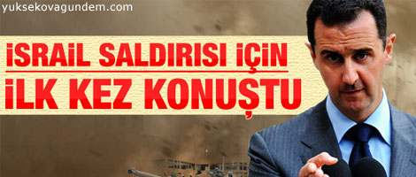Beşar Esad İsrail saldırısıyla ilgili ilk kez konuştu