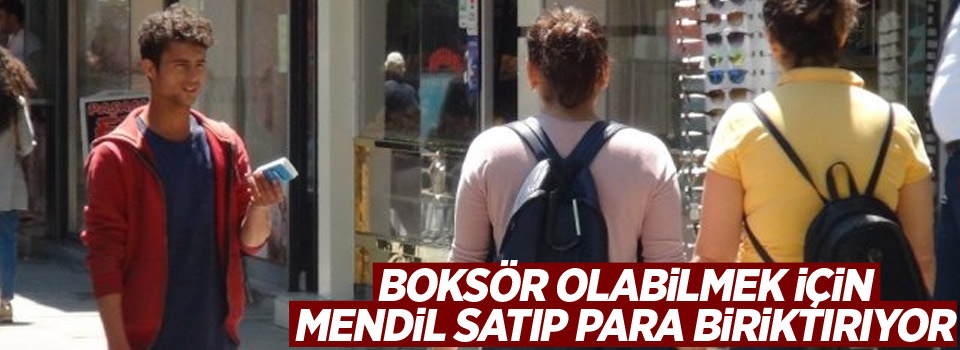 Boksör olabilmek için mendil satıp para biriktiriyor