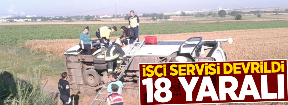 İşçi servisi devrildi: 18 yaralı