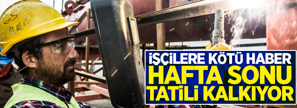 Meclis'ten işçilere kötü haber! Hafta sonu tatili kalkıyor