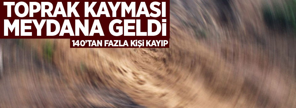 Toprak kayması: 140’tan fazla kişi kayıp