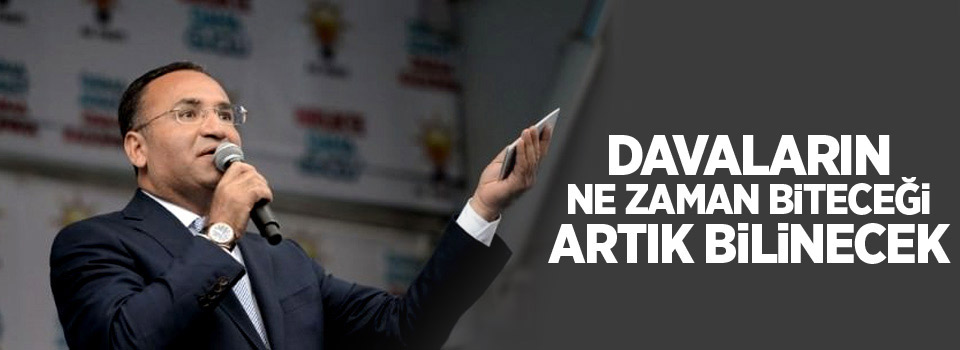 Davaların ne zaman biteceği artık bilinecek