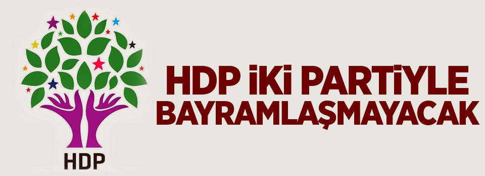 HDP iki partiyle bayramlaşmayacak