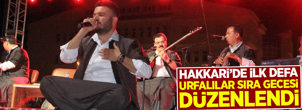 Hakkari’de ilk defa Urfalılar sıra gecesi düzenlendi