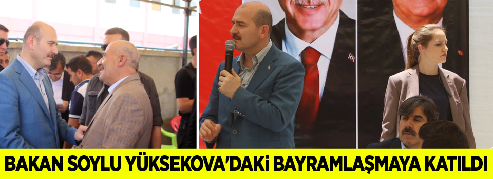 Bakan Soylu, Yüksekova'daki bayramlaşmaya katıldı