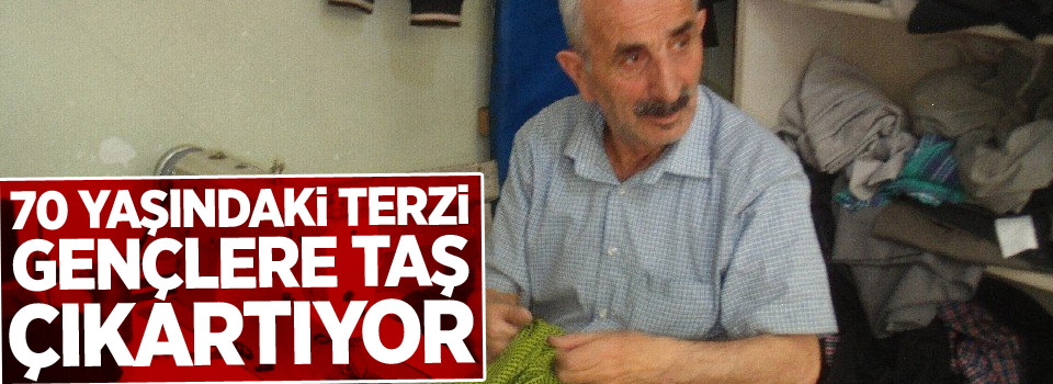 70 yaşındaki terzi, gençlere taş çıkartıyor