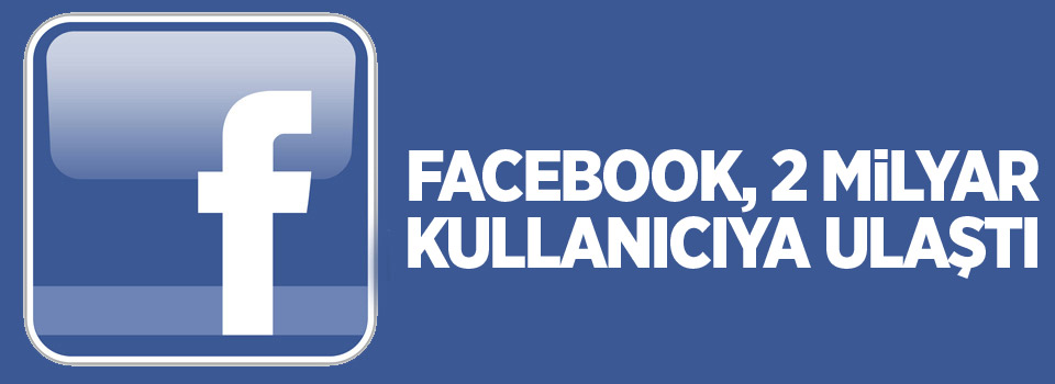 Facebook, 2 milyar kullanıcıya ulaştı