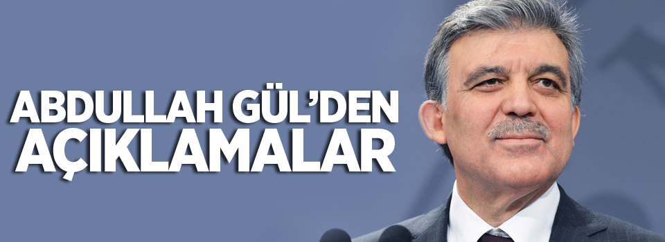 Abdullah Gül'den açıklamalar