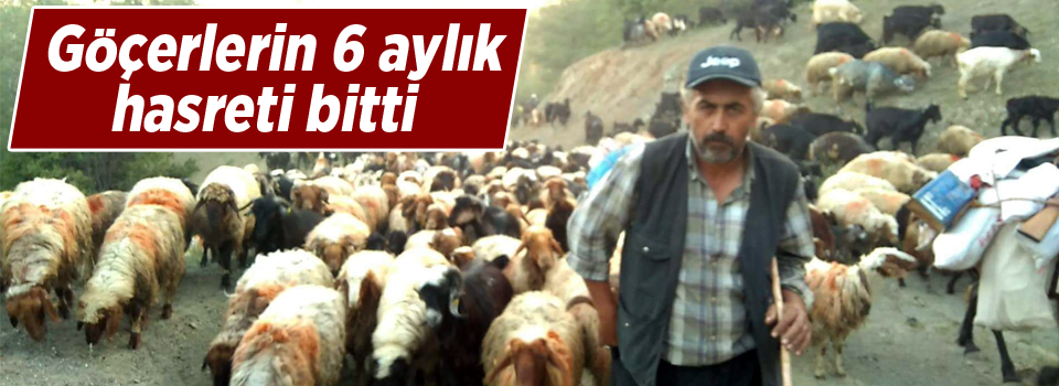 Göçerlerin 6 aylık hasreti bitti