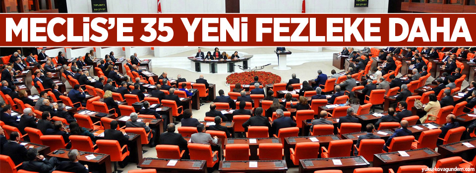 Meclis’e 35 yeni fezleke daha