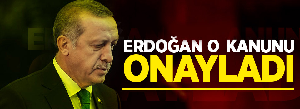 Cumhurbaşkanı Erdoğan 7033 sayılı kanunu onayladı