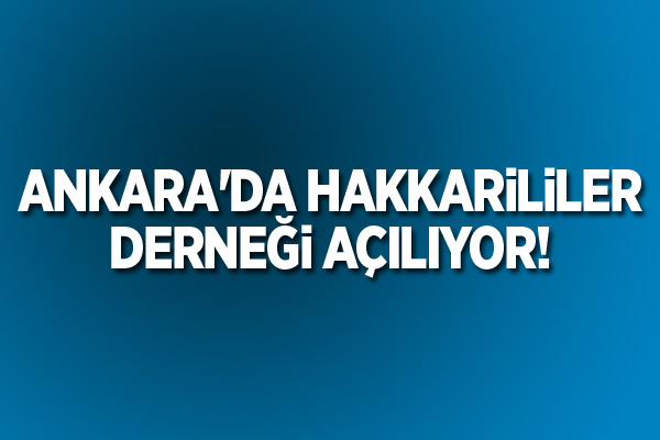 Ankara'da Hakkarililer derneği açılıyor!
