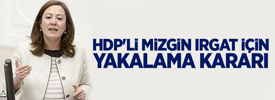 HDP'li Mizgin Irgat için yakalama kararı