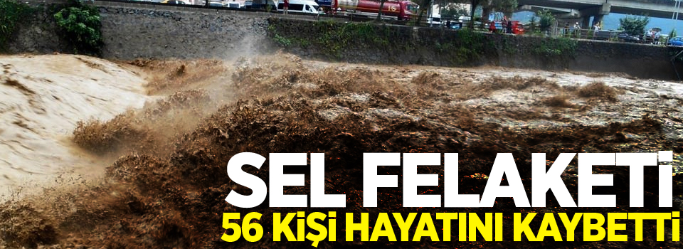 Sel felaketinde ölü sayısı 56’ya yükseldi