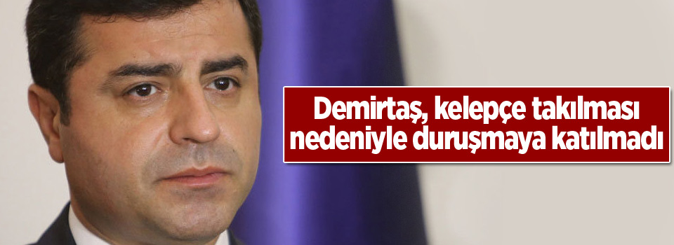 Demirtaş, kelepçe takılması nedeniyle duruşmaya katılmadı.