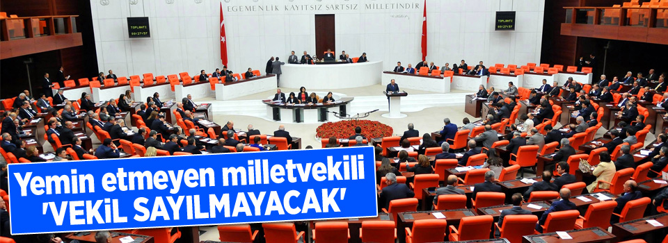 Yemin etmeyen milletvekili, 'vekil sayılmayacak'