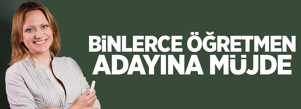 Binlerce öğretmen adayına müjde