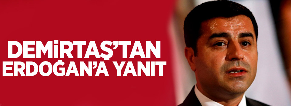 Demirtaş'tan Erdoğan'a yanıt