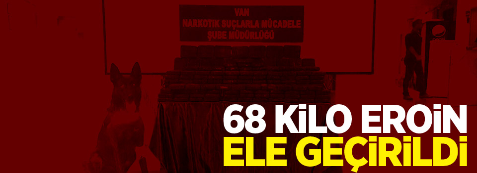 Van’da 68 kilo eroin ele geçirildi