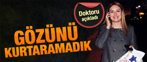 Tuncay sağ gözünü kesin olarak kaybetti