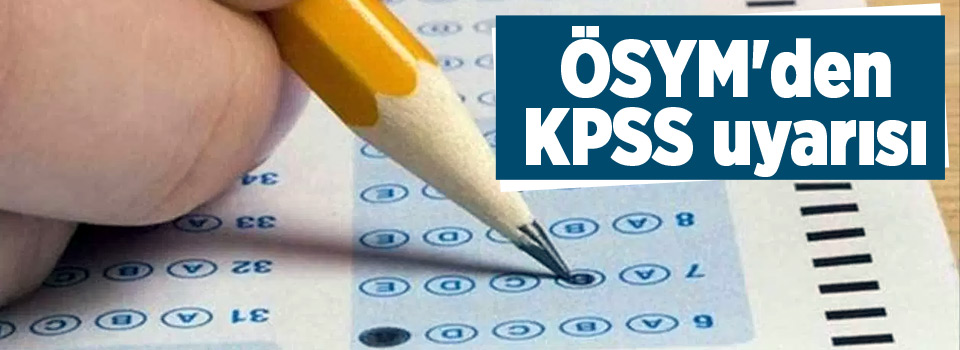 ÖSYM'den KPSS uyarısı