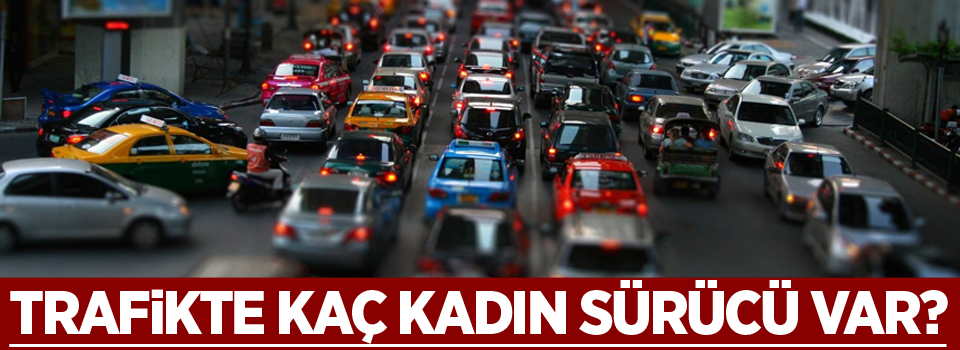 Trafikte kaç kadın sürücü var?