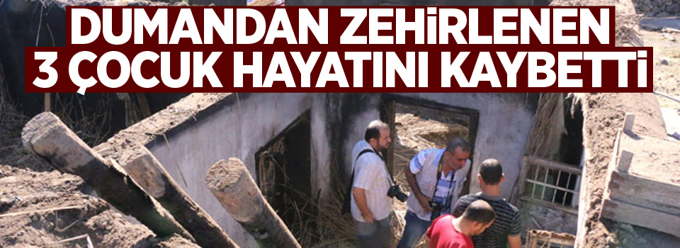 3 çocuk dumandan zehirlenerek hayatını kaybetti