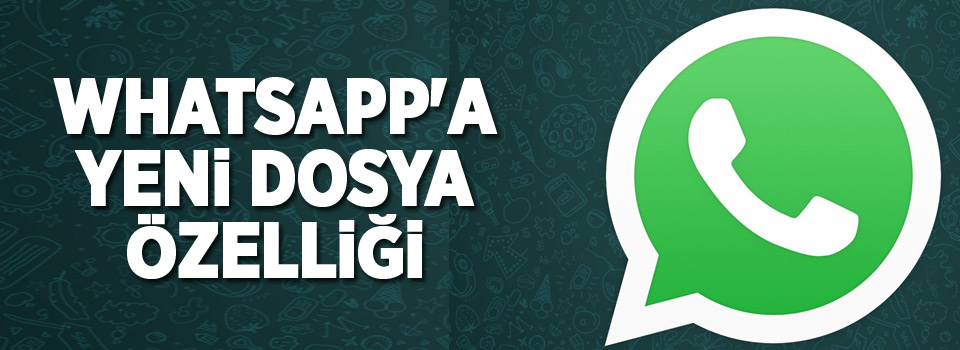 WhatsApp'a yeni dosya özelliği