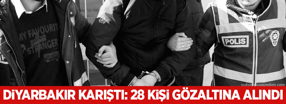 Diyarbakır Karıştı: 28 Gözaltı!