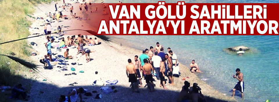 Van Gölü sahilleri Antalya'yı aratmıyor