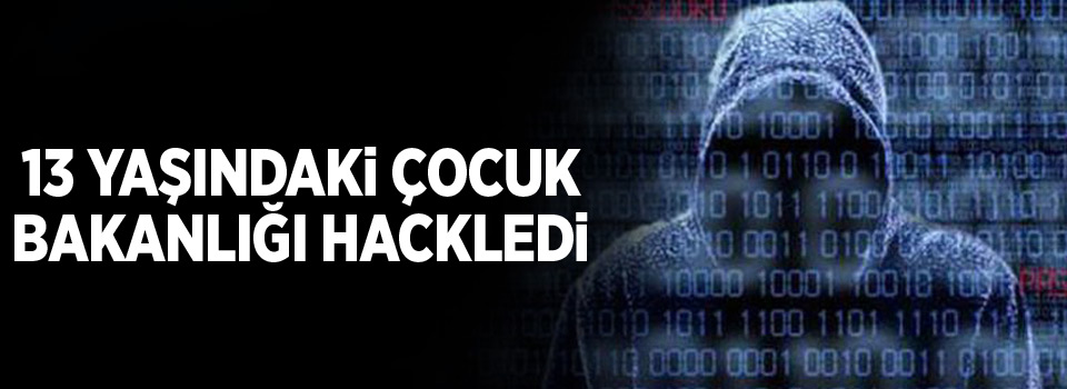 13 yaşındaki çocuk bakanlığı hackledi