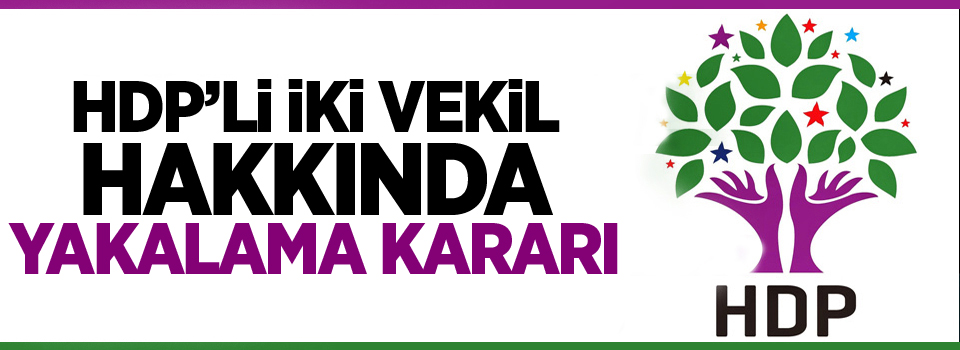 HDP’li iki vekil hakkında yakalama kararı