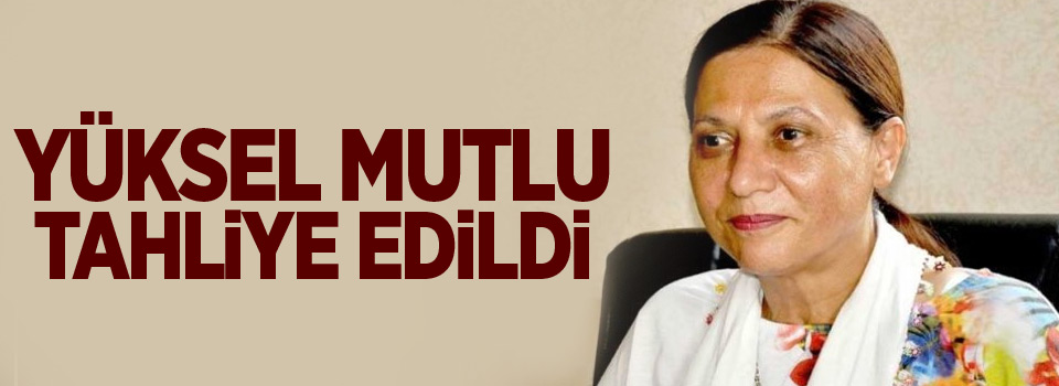 Yüksel Mutlu tahliye edildi